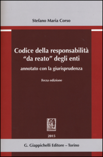 Codice della responsabilità «da reato» degli enti annotato con la giurisprudenza - Stefano Maria Corso