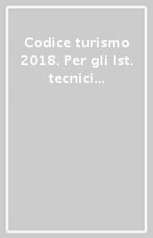 Codice turismo 2018. Per gli Ist. tecnici e professionali. Con espansione online