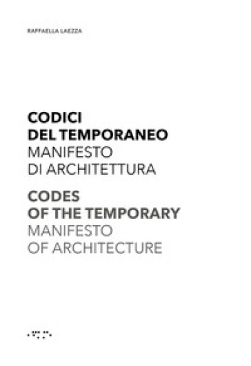 Codici del temporaneo. Manifesto di architettura-Codes of temporary. Manifesto of architecture - Raffaella Laezza