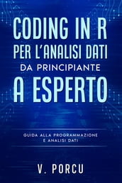 Coding in R per l analisi dati - da principiante a esperto