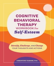 Cognitive Behavioral Therapy Workbook for Self-Esteem