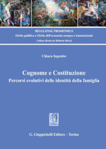 Cognome e Costituzione. Percorsi evolutivi delle identità della famiglia - Chiara Ingenito