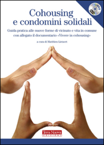Cohousing e condomini solidali. Guida pratica alle nuove forme di vicinato e vita in comune. Con DVD - Matthieu Lietaert  NA