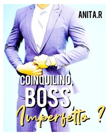 Coinquilino, Boss, Imperfetto ? - Anita.R