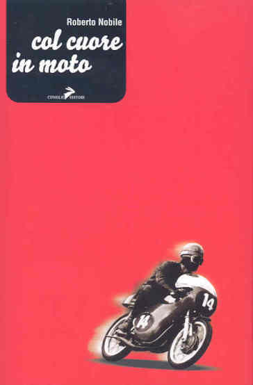 Col cuore in moto - Roberto Nobile
