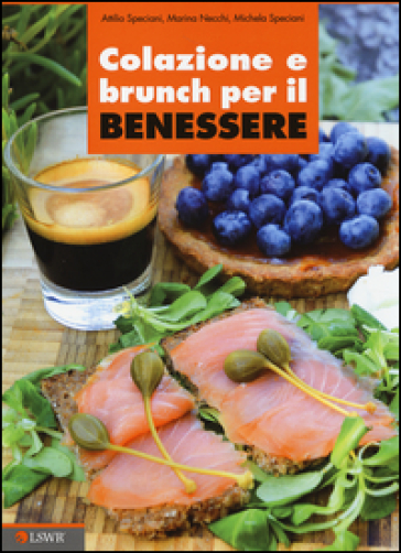 Colazione e brunch per il benessere - Attilio Speciani - Marina Necchi - Michela Carola Speciani