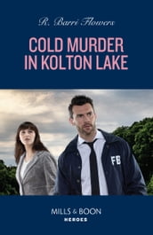 Cold Murder In Kolton Lake (The Lynleys of Law Enforcement, Book 4) (Mills & Boon Heroes)