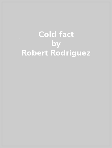 Cold fact - Robert Rodriguez
