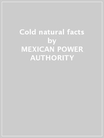 Cold natural facts - MEXICAN POWER AUTHORITY