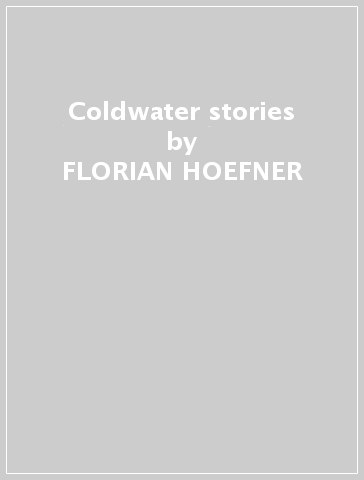 Coldwater stories - FLORIAN HOEFNER