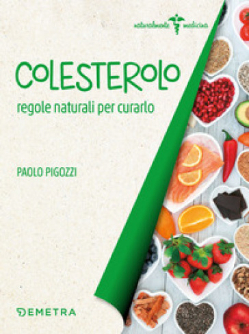 Colesterolo. Regole naturali per curarlo - Paolo Pigozzi