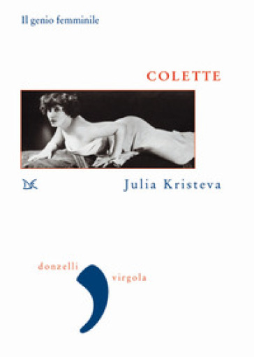 Colette. Il genio femminile. Nuova ediz. - Julia Kristeva