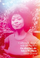 Colhendo flores sob incêndios: Os diários de Alice Walker