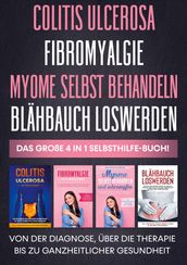 Colitis ulcerosa   Fibromyalgie   Myome selbst behandeln   Blähbauch loswerden - Das große 4 in 1 Selbsthilfe-Buch: Von der Diagnose, über die Therapie bis zu ganzheitlicher Gesundheit