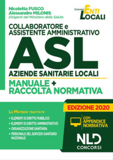 Collaboratore e assistente amministrativo ASL Aziende Sanitarie Locali. Manuale e Raccolta normativa - Nicoletta Fusco - Alessandro Milonis