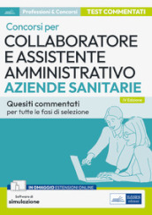 Collaboratore e assistente amministrativo nelle aziende sanitarie. Quiz. Quesiti a risposta multipla commentati per i concorsi nelle ASL e nelle aziende ospedaliere. Con software di simulazione