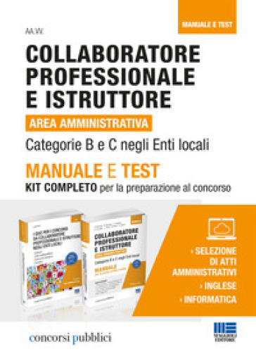 Collaboratore professionale e istruttore. Area amministrativa. Categorie B e C negli enti locali. Manuale e test. Kit completo per la preparazione al concorso