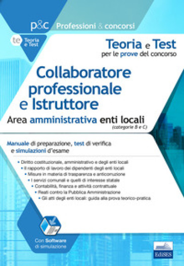 Collaboratore professionale e istruttore. Area amministrativa. Manuale di preparazione, test di verifica e simulazioni d'esame