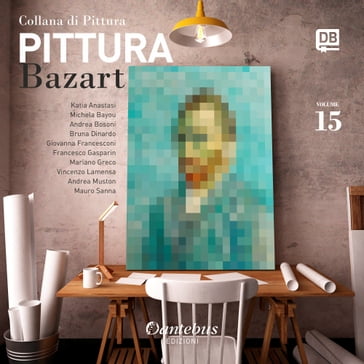 Collana di Pittura Bazart vol. 15 - Andrea Bosoni - Andrea Muston - Bruna Dinardo - Francesco Gasparin - Giovanna Francesconi - Katia Anastasi - Mariano Greco - Mauro Sanna - Michela Bayou - Vincenso Lamensa