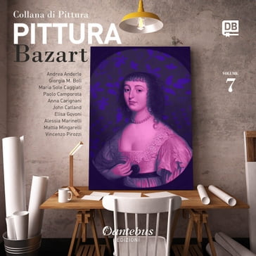 Collana di Pittura Bazart vol. 7 - - Giorgia M. Boli - - John Catland - Alessia Marinelli - Andrea Anderle - Anna Carignani - Elisa Govoni - Maria Sole Caggiati - Mattia Mingarelli - Paolo Camporota - Vincenzo Pirozzi