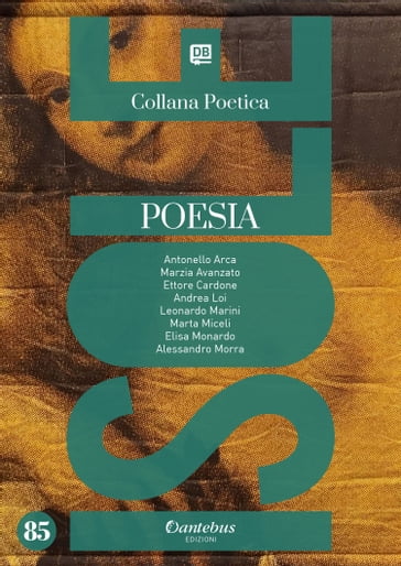 Collana Poetica Isole vol. 85 - Antonello Arca - Marzia Avanzato - Ettore Cardone - Andrea Loi - Leonardo Marini - Marta Miceli - Elisa Monardo - Alessandro Morra