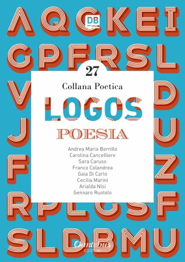 Collana Poetica Logos vol. 27 - Andrea Maria Borrillo - Arialda Nisi - Carolina Cancelliere - Cecilia Marini - Franco Colandrea - Gaia Di Carlo - Gennaro Ruotolo - Sara Caruso