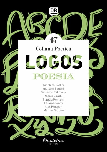 Collana Poetica Logos vol.47 - Alex Prosperi - Chiara Pinacci - Claudia Pomati - Gianluca Battini - Giuliano Bonetti - Martina Vittorio - Nicola Cavalli - Vincenzo Calimera