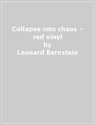 Collapse into chaos - red vinyl - Leonard Bernstein