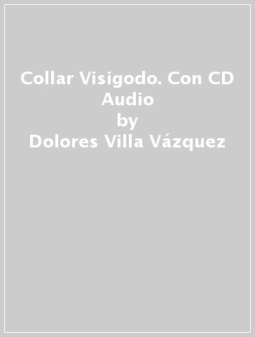 Collar Visigodo. Con CD Audio - Dolores Villa Vázquez - Margarita Barbera Quiles