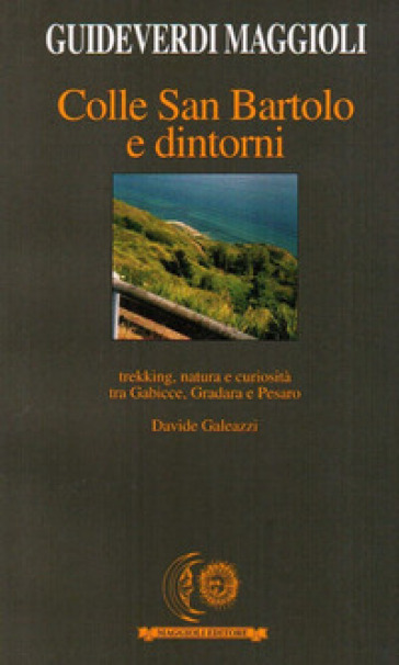 Colle San Bartolo e dintorni. Trekking, natura e curiosità tra Gabicce Gradara e Pesaro - Davide Galeazzi