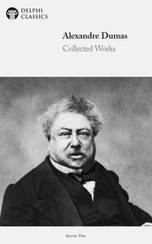 Collected Works of Alexandre Dumas (Delphi Classics)