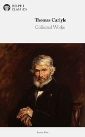 Collected Works of Thomas Carlyle (Delphi Classics)