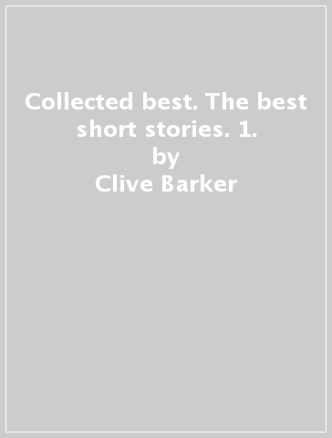 Collected best. The best short stories. 1. - Clive Barker