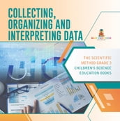 Collecting, Organizing and Interpreting Data The Scientific Method Grade 3 Children s Science Education Books