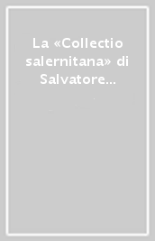 La «Collectio salernitana» di Salvatore De Renzi. Convegno internazionale dell Università degli studi di Salerno, 18-19 giugno 2007
