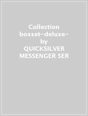 Collection boxset-deluxe- - QUICKSILVER MESSENGER SER