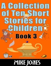 A Collection of Ten Short Stories for Children Book 3