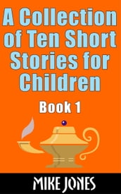 A Collection of Ten Short Stories for Children, Book 1
