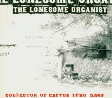 Collector of cactus of echo ba - The Lonesome Organist