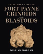 Collector s Guide to Fort Payne Crinoids and Blastoids