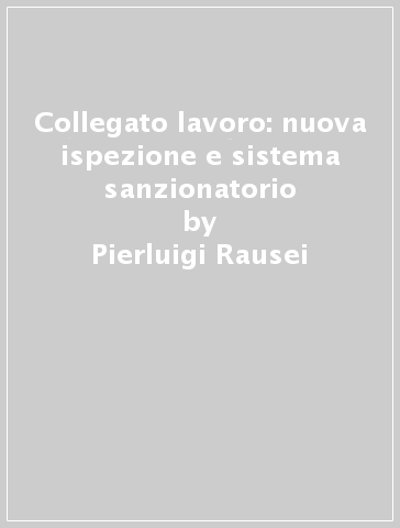 Collegato lavoro: nuova ispezione e sistema sanzionatorio - Pierluigi Rausei