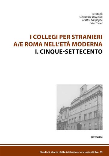 I Collegi per stranieri a/e Roma nell'età moderna - Alessandro Boccolini - Matteo Sanfilippo - Péter Tusor