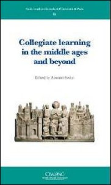 Collegiate learning in the middle ages and beyond. Ediz. francese e inglese - Antonio Savini