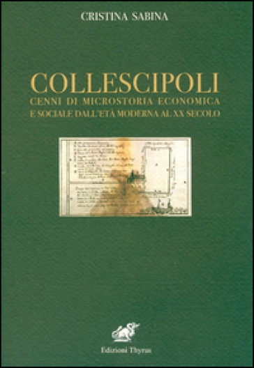 Collescipoli. Cenni di microstoria economica e sociale dall'età moderna al XX secolo - Cristina Sabina