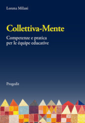 Collettiva-mente. Competenze e pratica per le équipe educative