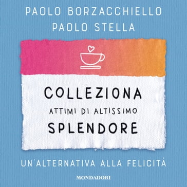 Colleziona attimi di altissimo splendore - Paolo Borzacchiello - Paolo Stella - Francesco Gungui