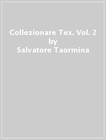 Collezionare Tex. Vol. 2 - Salvatore Taormina