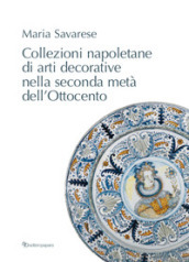 Collezioni napoletane di arti decorative nella seconda metà dell