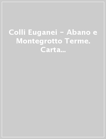 Colli Euganei - Abano e Montegrotto Terme. Carta topografica in scala 1:25.000, antistrappo, impermeabile, fotodegradabile. Ediz. multilingue