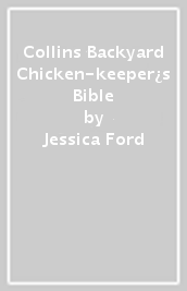 Collins Backyard Chicken-keeper¿s Bible